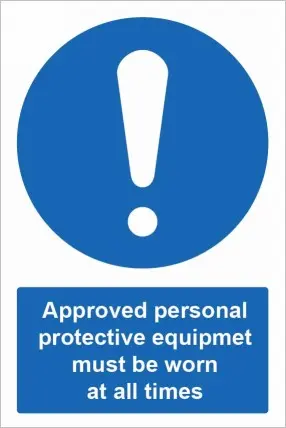 [MPPE102] Approved personal protective equipment must be worn at all times